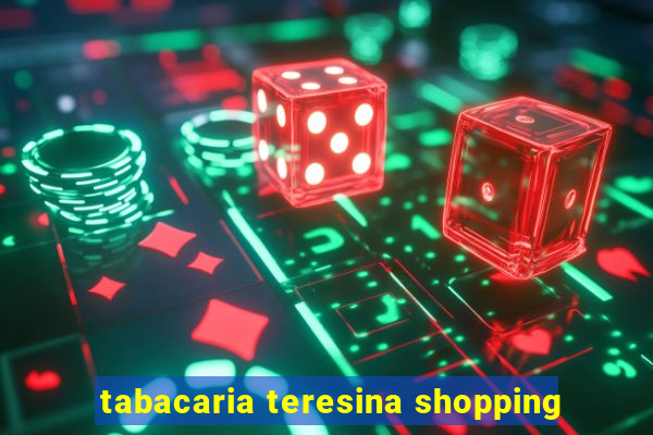 tabacaria teresina shopping